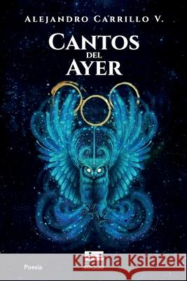 Cantos del ayer Grupo ?gneo Alejandro Carrill 9789566404989 Ediquid