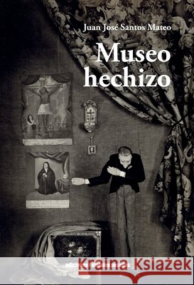 Museo hechizo José Santos Mateo, Juan 9789566426141