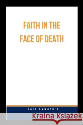 Faith in the Face of Death Paul Emmanuel 9789566562702 Grand Studios