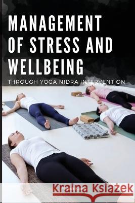 Management of Stress and Wellbeing Through Yoga Nidra Intervention Manish Kumar 9789567634903 Manish Kumar