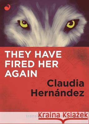 They Have Fired Her Again Claudia Hernández, Aaron Lacayo 9789568681456