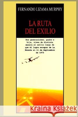 La Ruta del Exilio Fernando Lizama Murphy 9789569494178 Ediciones Tiempo Cero