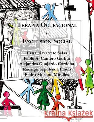 Terapia Ocupacional y Exclusión Social: Hacia una praxis basada en los derechos humanos Cantero Garlito, Pablo a. 9789569544149 Editorial Segismundo