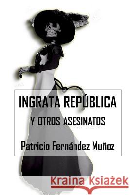 Ingrata República y otros Asesinatos Barroux Rojas, Juan Carlos 9789569544156 Editorial Segismundo
