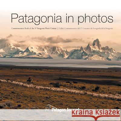 Patagonia in Photos: Commemorative Book of the Third Patagonia Photo Contest Jimmy Langman Miguel Bendito 9789569633034 Patagon Journal