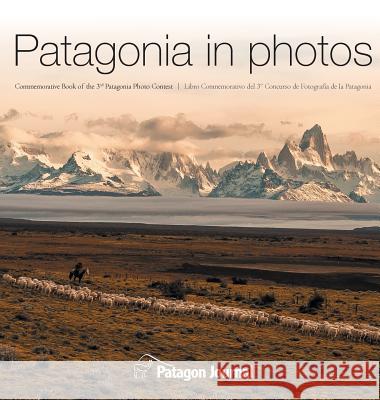 Patagonia in Photos: Commemorative Book of the Third Patagonia Photo Contest Jimmy Langman Miguel Bendito 9789569633041 Patagon Journal