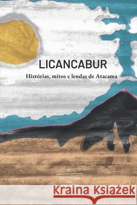 Licancabur: Hist?rias, mitos e lendas de Atacama Diego Alamo Pedro Pracchia Mauricio Men 9789569693441 Ediciones del Desierto