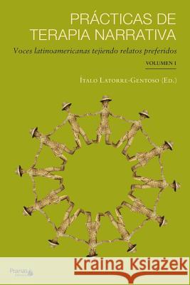 Prácticas de terapia narrativa: Voces latinoamericanas tejiendo relatos preferidos Latorre-Gentoso, Ítalo 9789569719035 Pranas Chile