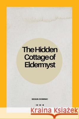 The Hidden Cottage of Eldermyst Segun Dominic 9789572374979 Grand Studios