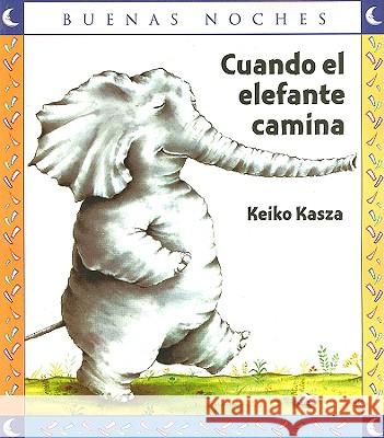 Cuando El Elefante Camina Keiko Kasza 9789580494683 Grupo Editoral Norma