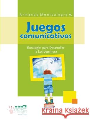 Juegos comunicativos Armando Montealegre 9789582002046 Magisterio