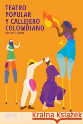 Teatro popular y callejero colombiano Gonz?lez Santos Fernando 9789582003562 Magisterio