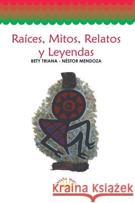 Ra?ces, mitos, relatos y leyendas Bety Triana 9789582003593 Magisterio