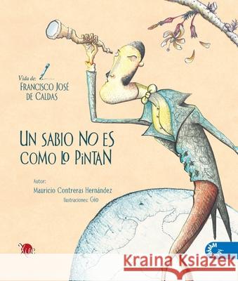 Un sabio no es como lo pintan Mauricio Contrera 9789582010416 Magisterio