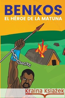 Benkos. El H?roe de la matuna Iv?n Gonz?lez 9789582012199 Magisterio