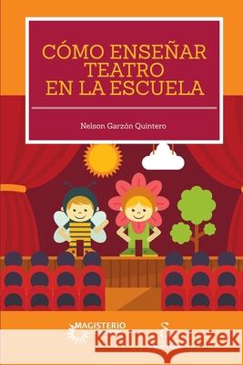C?mo ense?ar teatro en la escuela Garz?n Quintero Nelson 9789582012915 Magisterio