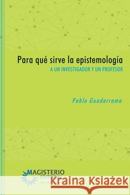 Para qu? sirve la epistemolog?a Pablo Guadarram 9789582012946