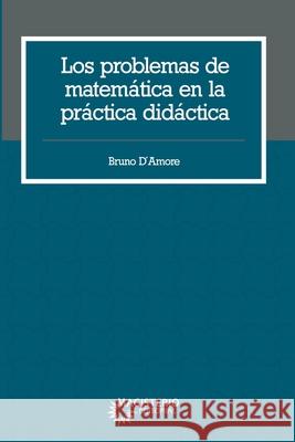 Los problemas de matem?tica en la pr?ctica did?ctica. Bruno D'Amore 9789582014131