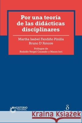 Por una teor?a de las did?cticas disciplinares Bruno D'Amore Martha Isabel Fandi? 9789582014735