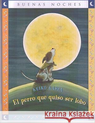 El Perro Que Quiso Ser Lobo = The Dog Who Cried Wolf Keiko Kasza 9789584516626 Grupo Editorial Norma