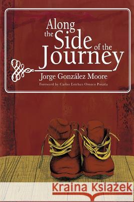 Along the Side of the Journey Jorge Gonzale Editorial Jggm                           Carlos Estaban Orozc 9789584644411