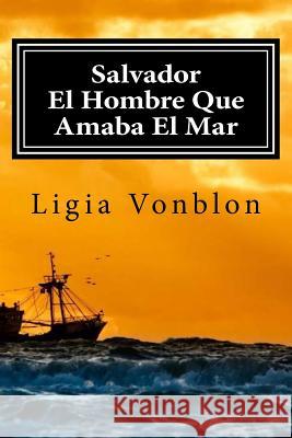 Salvador: El Hombre Que Amaba El Mar Ligia Vonblon 9789584677747