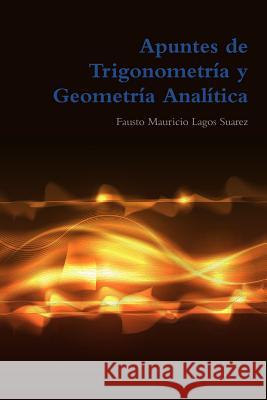 Apuntes de Trigonometría y Geometría Analítica Lagos Suarez, Fausto Mauricio 9789584681393