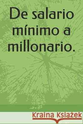 De salario mínimo a millonario. Bedoya Gómez, Luis Miguel 9789584684783 Biblioteca Nacional