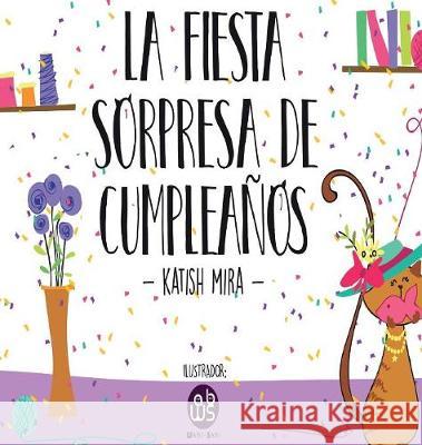 La Fiesta Sorpresa De Cumpleaños Mira, Katish 9789584819796 Talk about Math Press