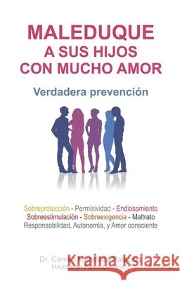 Maleduque a Sus Hijos Con Mucho Amor: Verdadera prevención Mendoza Palacios, Camilo Hernán 9789584821065