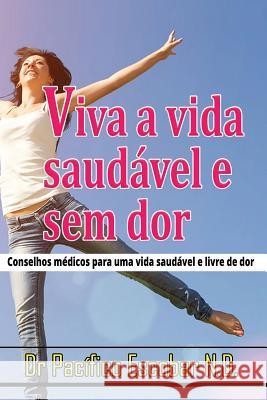 Viva a vida saudavel e sem dor: Conselho medico para uma vida saudavel e livre de dor Escobar C., Pacifico 9789584827630