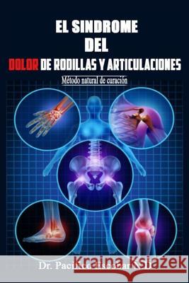 Sindrome del dolor de rodillas y articulaciones: Método natural de curación Escobar N. D., Pacifico 9789584828989 Dr. Pacifico Escobar N.D.