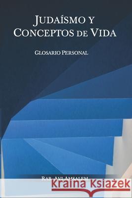 Judaismo Y Conceptos de Vida: Glosario Personal Avi Amsalem 9789584857996 Camara Colombiana del Libro