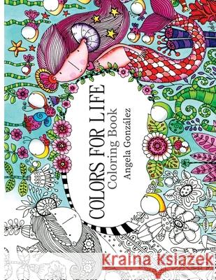 Colors for Life: Coloring Book Angela Gonzalez, Maria Marcela Gonzalez Toro 9789584864383