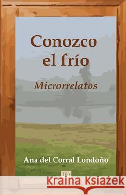 Conozco el frío: Microrrelatos Escallón, Eduardo 9789584886774 Camara Colombiana del Libro