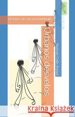 Urbanos desvelos.: Relatos de un noctámbulo. Nelson Fernando Celis Ángel, Joel Santiago Celis López 9789584889119 Camara Colombiana del Libro