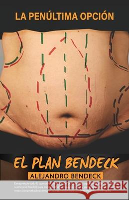 La penúltima opción EL PLAN BENDECK Bendeck Guzman, Alejandro 9789584896094