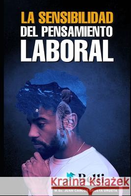 La Sensibilidad del Pensamiento Laboral Juan Carlos Uruet 9789584898166 Camara Colombiana del Libro