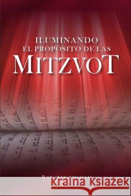 Iluminando El Proposito de las Mitzvot Avi Amsalem 9789584901910 Camara Colombiana del Libro