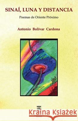 Sinaí, luna y distancia: Poemas de Oriente Próximo Antonio Bolívar Cardona 9789584902412 Rompesilencios Ediciones
