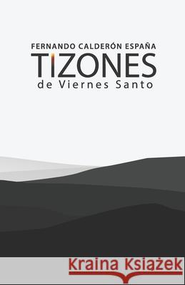 Tizones de Viernes Santo Calder 9789584905673 Fernando Calderon Espana