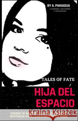 Hija del Espacio: Tales of Fate Alexandra Paniagua 9789584941596 Alexandra Paniagua