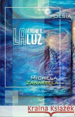 La verdad a la luz - La verità alla luce Michela Zanarella, Aaron Parodi Quiroga 9789584941817 Papel Y Lapiz - Casa Editorial