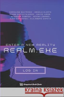 Realm.EXE: Enter a new reality Angela Juliana Olarte Bernal, Carolina Buitrago Garzón, Diana Sofía Helena Fajardo 9789584944962 Hampstead Heath Books