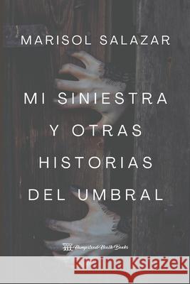 Mi siniestra y otras historias del umbral Marisol Salaza 9789584945525 Hampstead Heath Books