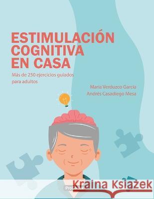 Estimulación Cognitiva en Casa: Más de 250 ejercicios guiados para adultos Casadiego Mesa, Andrés 9789584957955 Camara Colombiana del Libro