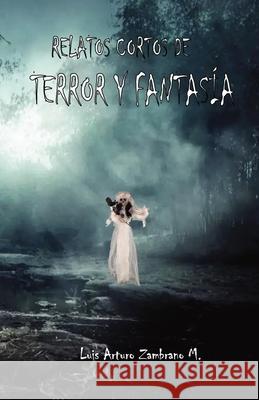 Relatos cortos de terror y fantasía Zambrano Moreno, Luis Arturo 9789585211995