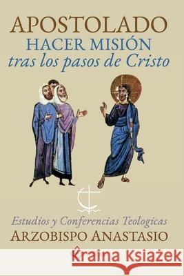 Apostolado, hacer misión tras los pasos de Cristo: Estudios y conferencias teológicas Yannoulatos, Anastasio 9789585221703 Ediciones Theosis