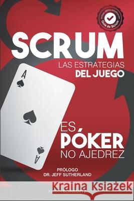 Scrum Las Estrategias del Juego: Es Póker, No Ajedrez Schwartz, Fabian 9789585268944 Scrum Network