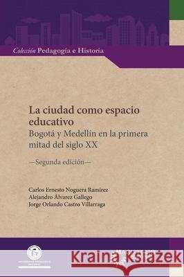 La ciudad como espacio educativo. ?lvarez Gallego Alejandro                Jorge Orlando Castr Carlos Ernesto Noguer 9789585351592 Cooperativa Editorial Magisterio